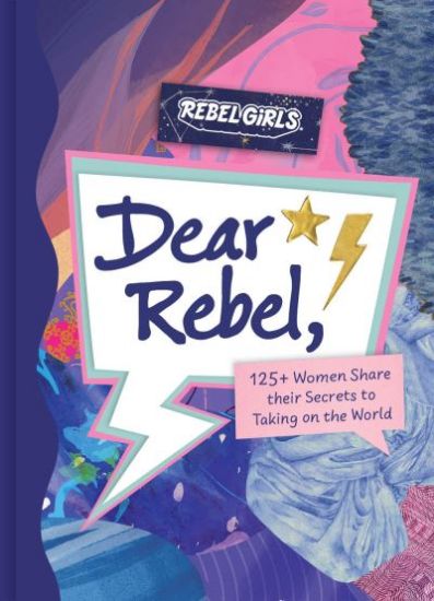 Picture of Dear Rebel: 125 Women Share Their Secrets to Taking on the